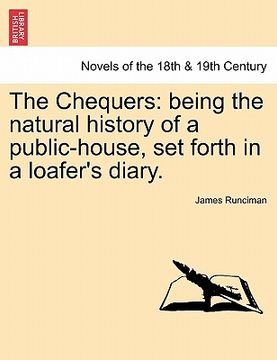 portada the chequers: being the natural history of a public-house, set forth in a loafer's diary. (in English)