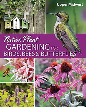 portada Native Plant Gardening for Birds, Bees, and Butterflies: Upper Midwest (en Inglés)