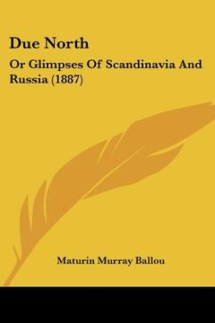 portada due north: or glimpses of scandinavia and russia (1887) (in English)