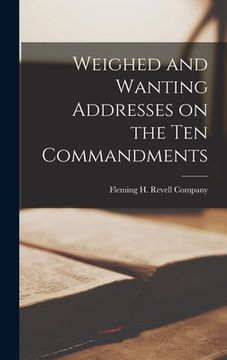 portada Weighed and Wanting Addresses on the Ten Commandments (en Inglés)