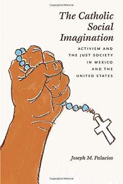 portada The Catholic Social Imagination: Activism and the Just Society in Mexico and the United States (Morality and Society Series) (en Inglés)