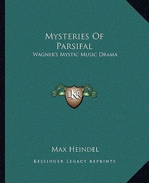 portada mysteries of parsifal: wagner's mystic music drama (en Inglés)