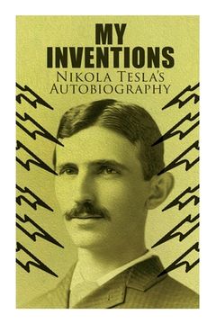 portada My Inventions - Nikola Tesla's Autobiography: Extraordinary Life Story of the Genius Who Changed the World 