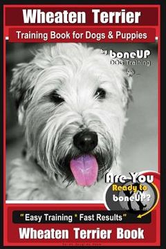 portada Wheaten Terrier Training Book for Dogs and Puppies by Bone Up Dog Training: Are You Ready to Bone Up? Easy Training * Fast Results Wheaten Terrier Boo