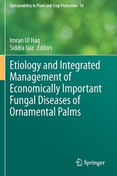 portada Etiology and Integrated Management of Economically Important Fungal Diseases of Ornamental Palms (en Inglés)