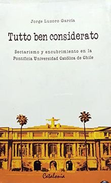 portada Tutto ben considerato. Sectarismo y encubrimiento en la Pontificia Universidad Católica de Chile
