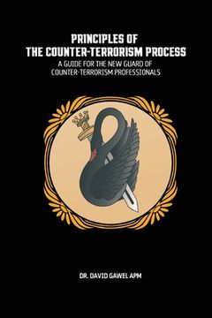 portada The Principles of The Counter Terrorism Process: A Guide for the New Guard of Counter-Terrorism Professionals (en Inglés)