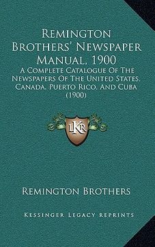 portada remington brothers' newspaper manual, 1900: a complete catalogue of the newspapers of the united states, canada, puerto rico, and cuba (1900)