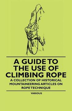 portada a guide to the use of climbing rope - a collection of historical mountaineering articles on rope technique (en Inglés)