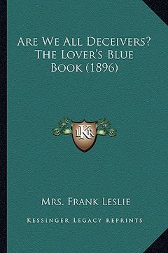 portada are we all deceivers? the lover's blue book (1896) (en Inglés)