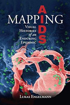 portada Mapping Aids: Visual Histories of an Enduring Epidemic (Global Health Histories) (in English)