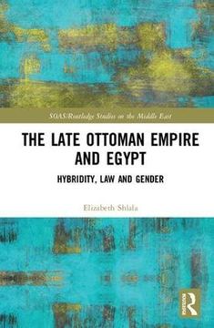 portada The Late Ottoman Empire and Egypt: Hybridity, Law and Gender (en Inglés)