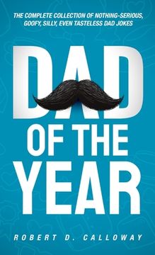 portada Dad Of The Year: The Complete Collection Of Nothing-Serious, Goofy, Silly, Even Tasteless Dad Jokes (en Inglés)