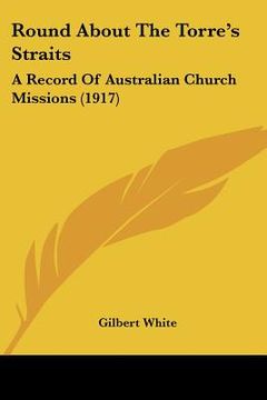 portada round about the torre's straits: a record of australian church missions (1917) (en Inglés)