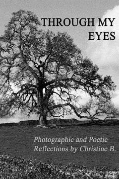 portada Through My Eyes: Photographic and Poetic Reflections by Christine B.