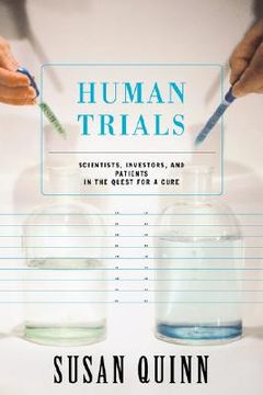 portada human trials: scientists, investors, and patients in the quest for a cure (en Inglés)