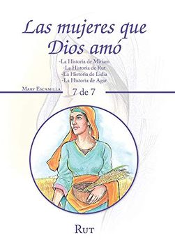 portada Las Mujeres que Dios Amó: -la Historia de Miriam -la Historia de rut -la Historia de Lidia -la Historia de Agar (in Spanish)