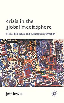 portada Crisis in the Global Mediasphere: Desire, Displeasure and Cultural Transformation (en Inglés)