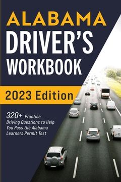 portada Alabama Driver's Workbook: 320+ Practice Driving Questions to Help You Pass the Alabama Learner's Permit Test (en Inglés)