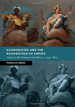portada Economistes and the Reinvention of Empire: France in the Americas and Africa, C. 1750-1802 (New Studies in European History) (en Inglés)