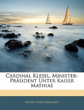 portada Cardinal Klesel, Minister-Präsident Unter Kaiser Mathias (in German)