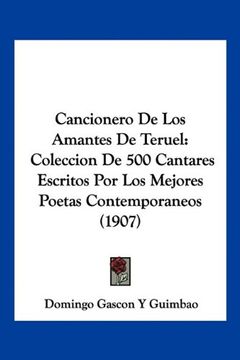 portada Cancionero de los Amantes de Teruel: Coleccion de 500 Cantares Escritos por los Mejores Poetas Contemporaneos (1907)