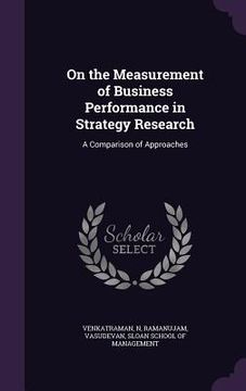 portada On the Measurement of Business Performance in Strategy Research: A Comparison of Approaches (en Inglés)