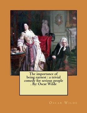 portada The importance of being earnest : a trivial comedy for serious people . By: Oscar Wilde