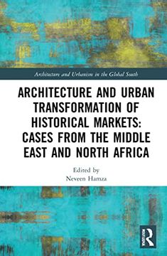 portada Architecture and Urban Transformation of Historical Markets: Cases From the Middle East and North Africa (Architecture and Urbanism in the Global South) (in English)