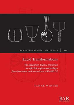 portada Lucid Transformations: The Byzantine-Islamic Transition as Reflected in Glass Assemblages From Jerusalem and its Environs, 450-800 ce (British Archaeological Reports International Series) (en Inglés)