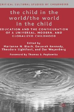 portada the child in the world/the world in the child: education and the configuration of a universal, modern, and globalized childhood (en Inglés)