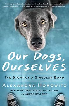portada Our Dogs, Ourselves: The Story of a Singular Bond (en Inglés)