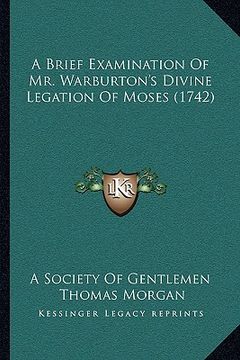 portada a brief examination of mr. warburton's divine legation of moses (1742) (en Inglés)