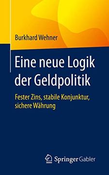 portada Eine Neue Logik der Geldpolitik: Fester Zins, Stabile Konjunktur, Sichere Währung (en Alemán)