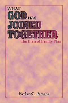 portada what god has joined together: the eternal family plan (in English)