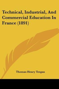 portada technical, industrial, and commercial education in france (1891) (en Inglés)