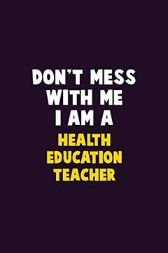 portada Don't Mess With me, i am a Health Education Teacher: 6x9 Career Pride 120 Pages Writing Nots (en Inglés)