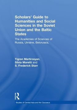 portada Scholars' Guide to Humanities and Social Sciences in the Soviet Union and the Baltic States: The Academies of Sciences of Russia, Ukraine, Belorussia,. (Studies of Central Asia and the Caucasus) (en Inglés)
