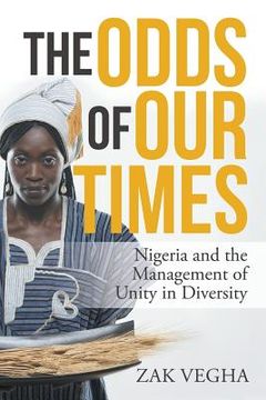 portada The Odds of Our Times: Nigeria and the Management of Unity in Diversity (en Inglés)