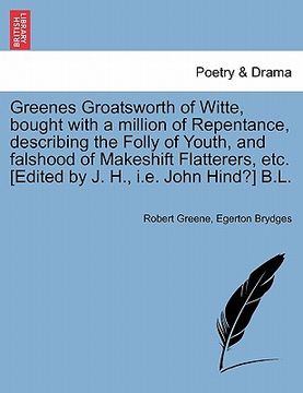 portada greenes groatsworth of witte, bought with a million of repentance, describing the folly of youth, and falshood of makeshift flatterers, etc. [edited b