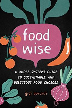 portada Foodwise: A Whole Systems Guide to Sustainable and Delicious Food Choices (en Inglés)