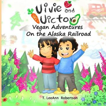 portada Vivie and Victor Vegan Adventures: On the Alaska Railroad (en Inglés)