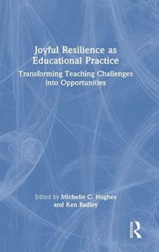 portada Joyful Resilience as Educational Practice: Transforming Teaching Challenges Into Opportunities (en Inglés)