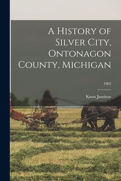 portada A History of Silver City, Ontonagon County, Michigan; 1963