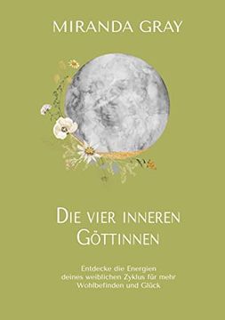 portada Die vier inneren Göttinnen: Entdecke die Energien deines weiblichen Zyklus für mehr Wohlbefinden und Glück (in German)