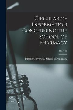 portada Circular of Information Concerning the School of Pharmacy; 1907/08 (en Inglés)