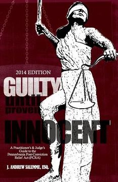 portada Guilty Until Proven Innocent: A Practitioner's and Judge's Guide to the Pennsylvania Post-Conviction Relief Act (in English)