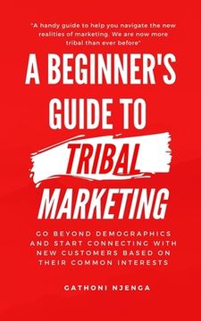 portada A Beginner's Guide to Tribal Marketing: Go beyond demographics and connect with new customers based on their shared interests. (en Inglés)