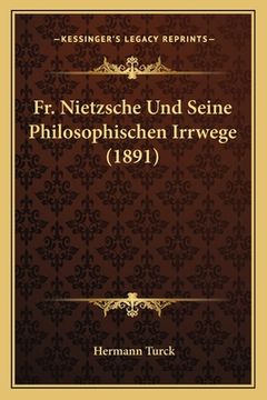 portada Fr. Nietzsche Und Seine Philosophischen Irrwege (1891) (en Alemán)