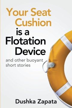 portada Your Seat Cushion Is A Flotation Device: and other buoyant short stories: Volume 4 (How To Be Ferociously Happy)
